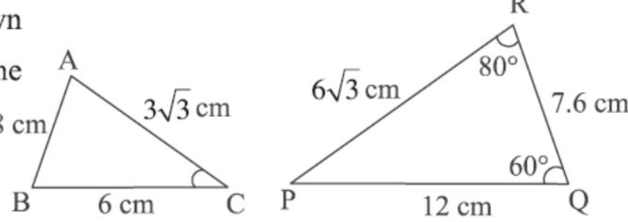 Triangles ABC and PQR with sides AB=3.8cm, AC=3√3cm, BC=6cm and PQ=12cm, PR=6√3cm, QR=7.6cm, angle R=80°, angle Q=60°